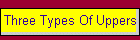 Three Types Of Uppers